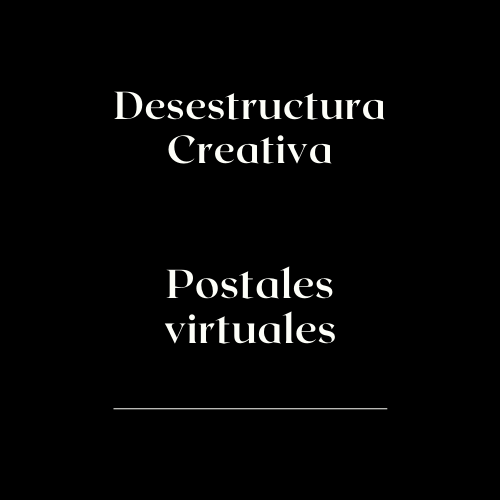 Desestructura Creativa Postales virtuales
