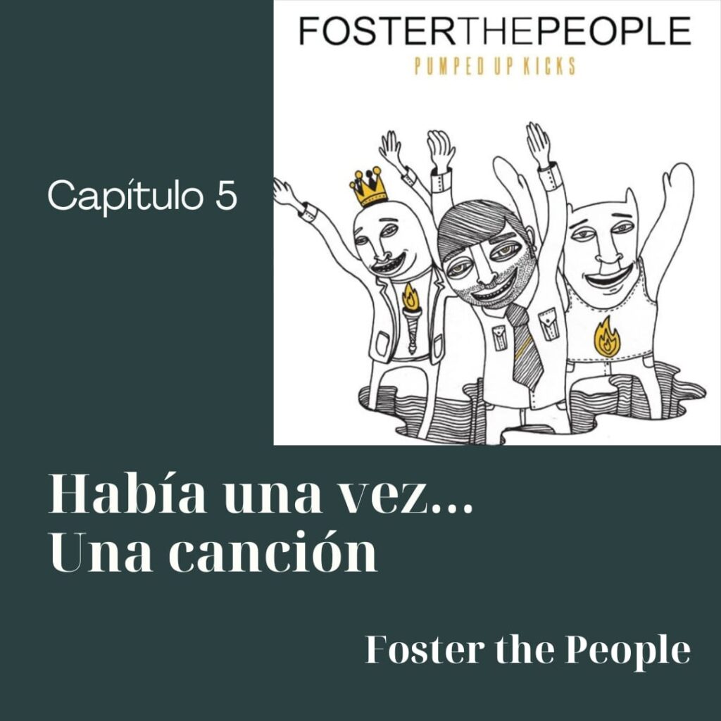 Cap V – Foster The People –                                    Había una vez una canción